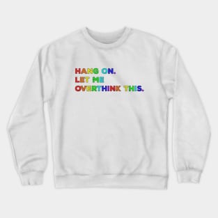 Hang On Let Me Overthink This - Funny Saying Crewneck Sweatshirt